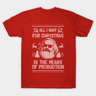 All I Want For Christmas Is The Means Of Production T-Shirt T-Shirt